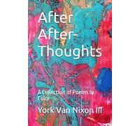 After After-Thoughts: A Collection of Poems In Color