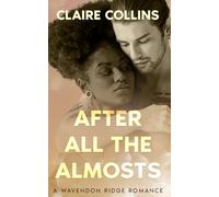 After All the Almosts: A Wavendon Ridge Romance