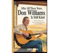 After All These Years, Don Williams Is Still Kind: The True Story of the Most Generous Soul in Country Music
