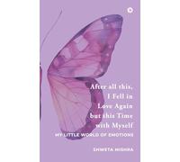 After all this, I Fell in Love Again but this Time with Myself: My Little World of Emotions
