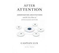 After Attention: Coordination Architectures and the Next Phase of Intelligent Systems