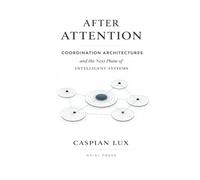 After Attention: Coordination Architectures and the Next Phase of Intelligent Systems