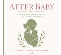 AFTER BABY: A Postpartum Wellness Journal for the Fourth Trimester