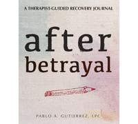 After Betrayal: A Therapist-Guided Recovery Journal to Heal, Rebuild Self-Trust, and Reclaim Your Life