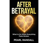 After Betrayal: What to Do When Everything Feels Broken