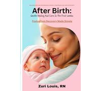AFTER BIRTH: GENTLE HEALING AND CARE IN THE FIRST WEEKS: Postpartum Recovery Made Simple (THE INSIGHTFUL WOMAN)