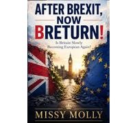 AFTER BREXIT, NOW BRETURN!: Is Britain Slowly Becoming European Again? (Global Power & Geopolitics)