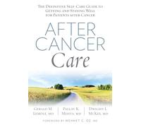 After Cancer Care: The Definitive Self-Care Guide to Getting and Staying Well for Patients after Cancer