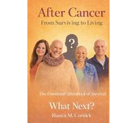 After Cancer: From Surviving to Living The Emotional After Shock of Survival What Next? (Journey Through Cancer)