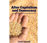 After Capitalism and Democracy: The New World System of the 4th Industrial Revolution, Natalist Agrarian Policy, and the Blueprint for Demographic ... and a New Economic Model for the 21st Century