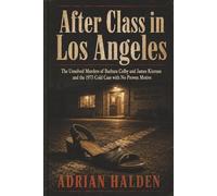 After Class in Los Angeles: The Unsolved Murders of Barbara Colby and James Kiernan and the 1975 Cold Case with No Proven Motive