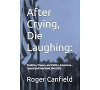 After Crying, Die Laughing:: Poultices, Prayers, and Politics, Americana--Coastal and Heartland, 1941-2025
