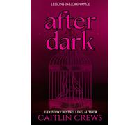 After Dark: A 24/7 D/s Romance of Devotion and Destruction
