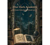 After Dark Academia: Dark Academia Coloring for Adults: 30 Cozy & Relaxing Coloring Pages | Magical Scenes, Library and Academy vibes, Romantasy, Crystals, Herbs, Moon Phases & Cozy Interiors