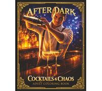 After Dark: Cocktails & Chaos | Adult Coloring Book | 51 Illustrated Cocktail Recipes Across 5 Eras of Drinking History - An ASMR-Friendly Adult Coloring Book for Cocktail Lovers