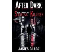 After Dark True Cases of Serial Killers