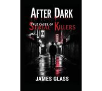 After Dark True Cases of Serial Killers
