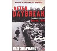 After Daybreak: The Liberation of Belsen, 1945