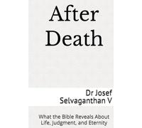 After Death: What the Bible Reveals About Life, Judgment, and Eternity