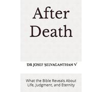 After Death: What the Bible Reveals About Life, Judgment, and Eternity