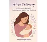 After Delivery: A Doctor's Guide to Postpartum Healing and Recovery (Women's Health)
