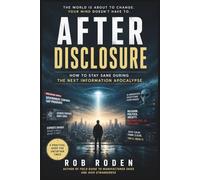 After Disclosure: How to Stay Sane During the Next Information Apocalypse