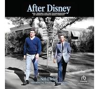 After Disney: Toil, Trouble, and the Transformation of America's Favorite Media Company