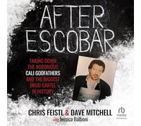 After Escobar: Taking Down the Notorious Cali Godfathers and the Biggest Drug Cartel in History