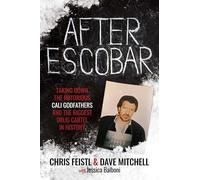 After Escobar: Taking Down the Notorious Cali Godfathers and the Biggest Drug Cartel in History