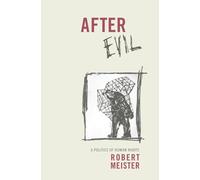 After Evil: A Politics of Human Rights (Columbia Studies in Political Thought/ Political History)