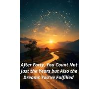 After Forty, You Count Not Just the Years but Also the Dreams You've Fulfilled: Motivational Quotes Journal for Men | Lined Paper | Notebook to Write