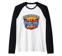 After God Made Me 40 Years Ago He Said Tada 40th Birthday Camiseta Manga Raglan