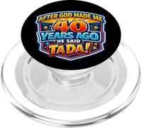 After God Made Me 40 Years Ago He Said Tada 40th Birthday PopSockets PopGrip para MagSafe