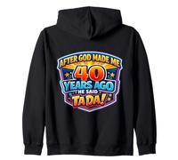 After God Made Me 40 Years Ago He Said Tada 40th Birthday Sudadera con Capucha