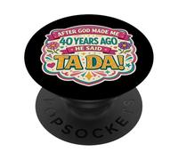 After God Made Me 40 Years Ago Said Tada 40th Birthday Girl PopSockets PopGrip Adhesivo