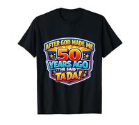 After God Made Me 50 Years Ago He Said Tada 50th Birthday Camiseta
