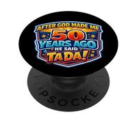 After God Made Me 50 Years Ago He Said Tada 50th Birthday PopSockets PopGrip Adhesivo