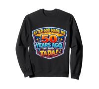 After God Made Me 50 Years Ago He Said Tada 50th Birthday Sudadera