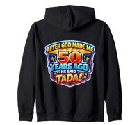 After God Made Me 50 Years Ago He Said Tada 50th Birthday Sudadera con Capucha