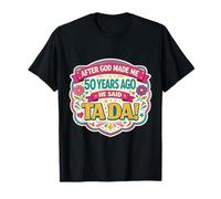 After God Made Me 50 Years Ago Said Tada 50th Birthday Girl Camiseta