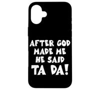 After God Made Me He Said Ta Da Christian Cita Divertida Carcasa para iPhone 16 Plus