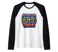After God Made Me In 1977 He Said Tada Fiesta de cumpleaños para Mujer Camiseta Manga Raglan