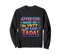 After God Made Me In 1977 He Said Tada Fiesta de cumpleaños para Mujer Sudadera