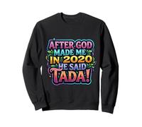 After God Made Me In 2020 He Said Tada Fiesta de cumpleaños para Mujer Sudadera