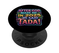 After God Made Me In 2025 He Said Tada Fiesta de cumpleaños para Mujer PopSockets PopGrip Adhesivo