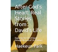After God's Heart: Real Stories from David’s Life: Exploring the Life of David through the Lens of 1 & 2 Samuel