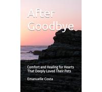 After Goodbye: Comfort and Healing for Hearts That Deeply Loved Their Pets