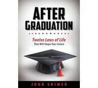 After Graduation: Twelve Laws of Life That Will Shape Your Future - A Meaningful Graduation Gift for High School & College Graduates