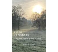 After Happiness: Living with Faith in a Time of Crisis