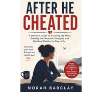 After He Cheated: A Woman’s Guide to Surviving His Affair, Quieting the Obsessive Thoughts, and Deciding Whether to Stay or Go
